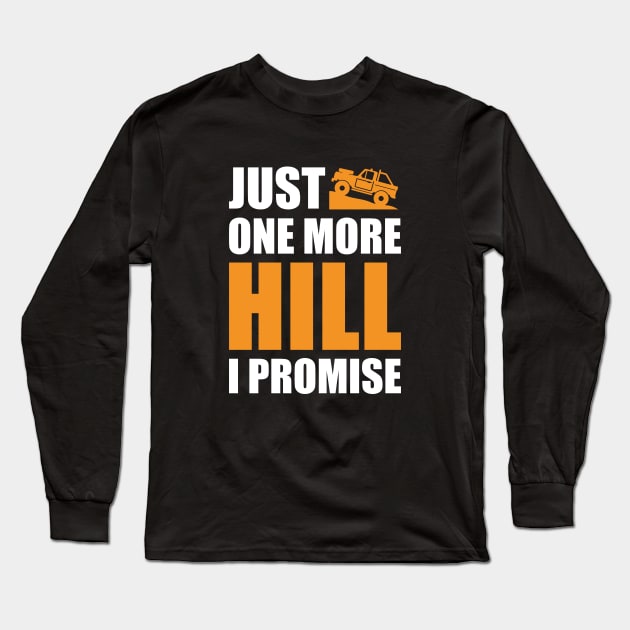 'Just One More Hill I Promise' Funny Off Roading Design Long Sleeve T-Shirt by DavidSpeedDesign